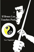 If Bruce Lee Teaches Pool: Like how Bruce Lee incorporated radical techniques to evolve and teach his Jeet Kune Do, this book describes how he mi - Paperback