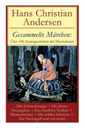 Gesammelte Märchen: Über 100 Kindergeschichten mit Illustrationen (Die Schneekönigin + Die kleine Seejungfrau + Das hässliche Entlein + Dä - Paperback