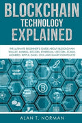 Blockchain Technology Explained: The Ultimate Beginner's Guide About Blockchain Wallet, Mining, Bitcoin, Ethereum, Litecoin, Zcash, Monero, Ripple, Da - Paperback