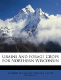 Grains and Forage Crops for Northern Wisconsin - Paperback