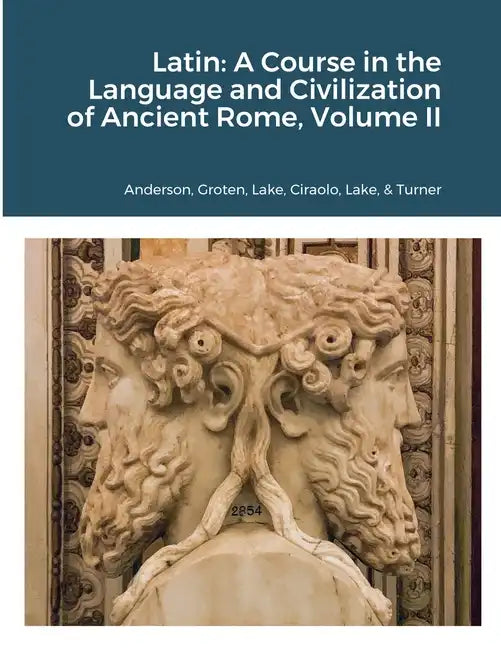 Latin: A Course in the Language and Civilization of Ancient Rome, Volume II - Paperback