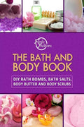 The Bath and Body Book: DIY Bath Bombs, Bath Salts, Body Butter and Body Scrubs - Paperback