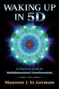 Waking Up in 5d: A Practical Guide to Multidimensional Transformation - Paperback