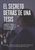 El secreto detrás de una tesis: Cómo logré convertir mi experiencia al hacer una tesis en la solución que todo profesional necesita - Paperback