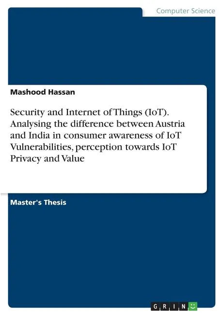 Security and Internet of Things (IoT). Analysing the difference between Austria and India in consumer awareness of IoT Vulnerabilities, perception tow - Paperback