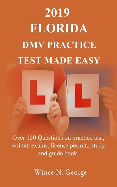 2019 Florida DMV Practice Test made Easy: Over 150 Questions on practice test, written exams, license permit, study and guide book - Paperback