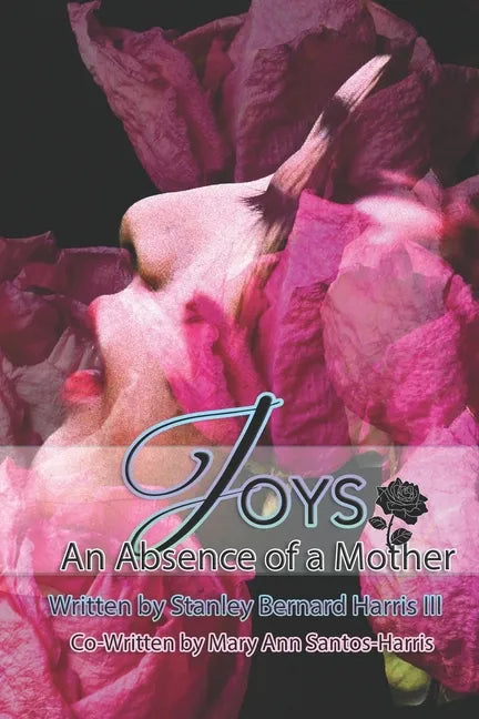 Joys...An Absence of a Mother: The Novel that will make you take a deeper look at the Love of a Mother... - Paperback