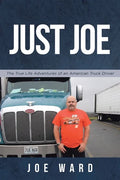Just Joe: True Life Adventures of an American Truck Driver - Paperback
