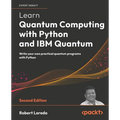 Learn Quantum Computing with Python and IBM Quantum - Second Edition: Write your own practical quantum programs with Python - Paperback