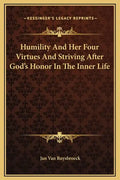 Humility and Her Four Virtues and Striving After God's Honor in the Inner Life - Hardcover