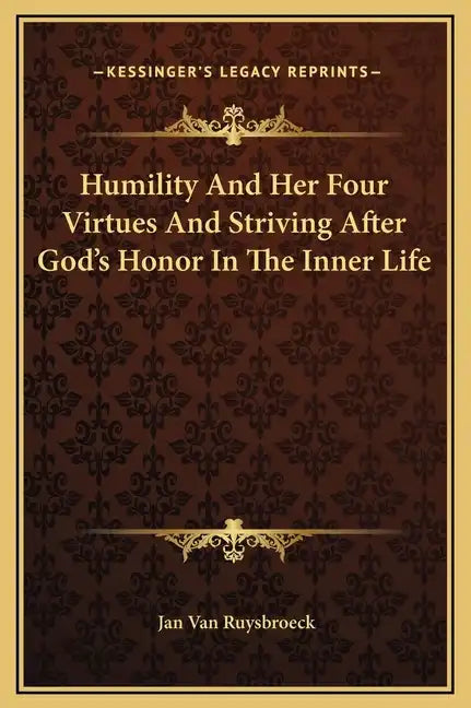 Humility and Her Four Virtues and Striving After God's Honor in the Inner Life - Hardcover