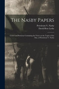The Nasby Papers: Letters and Sermons Containing the Views on the Topics of the Day, of Petroleum V. Nasby - Paperback
