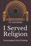I Served Religion: Encouraging Critical Thinking - Paperback