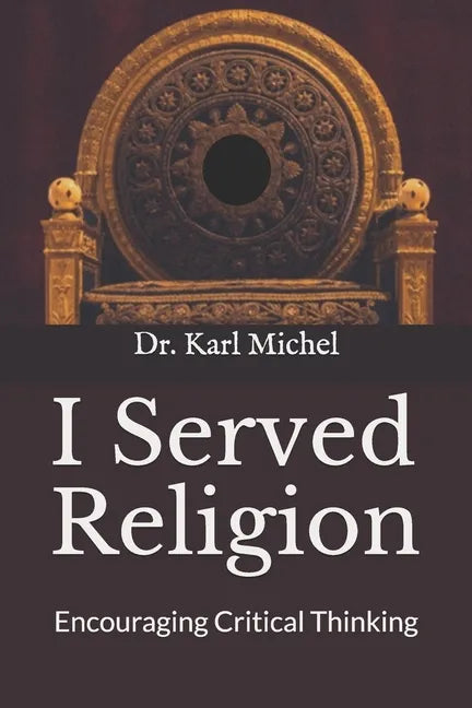 I Served Religion: Encouraging Critical Thinking - Paperback