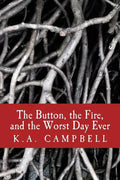The Button, the Fire, and the Worst Day Ever: A small collection of chilling short stories that tell of bravery, insanity, and a bit of horror to make - Paperback