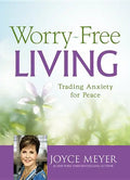 Worry-Free Living: Trading Anxiety for Peace - Hardcover