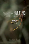 Holidays for the Hurting: 25 Devotions To Help You Heal - Paperback