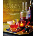 Festive Cocktails & Canapes: Over 100 Recipes for Seasonal Drinks & Party Bites - Hardcover