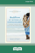 Buddhism for Mothers of Schoolchildren: Finding Calm in the Chaos of the School Years (16pt Large Print Edition) - Paperback