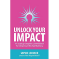Unlock Your Impact: The Roadmap to Magnetic Client Attraction for Entrepreneurs Who Hate Marketing - Paperback