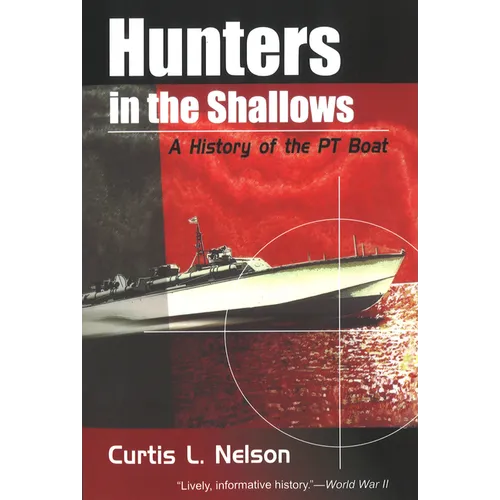Hunters in the Shallows: A History of the PT Boat - Paperback