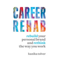 Career Rehab: Rebuild Your Personal Brand and Rethink the Way You Work - Paperback