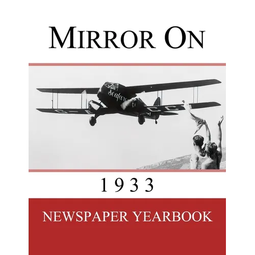 Mirror On 1933: Newspaper Yearbook containing 120 front pages from 1933 - Unique birthday gift / present idea. - Paperback