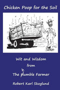 Chicken Poop for the Soil: Wit and Wisdom from the humble Farmer - Paperback