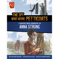 The Spy Who Wore Petticoats: A Graphic Novel Biography of Anna Strong - Hardcover