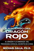 El Ascenso Del Dragón Rojo: El Origen y la Amenaza del Programa Espacial Secreto de China - Paperback