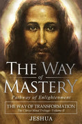 The Way of Mastery, Pathway of Enlightenment: The Way of Transformation: The Christ Mind Trilogy Vol II - Paperback
