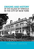 Origins and History of the Village of Yorkville in the City of New York - Hardcover