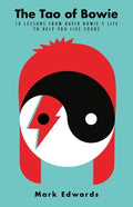 The Tao of Bowie: 10 Lessons from David Bowie's Life to Help You Live Yours - Paperback