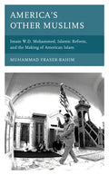 America's Other Muslims: Imam W.D. Mohammed, Islamic Reform, and the Making of American Islam - Paperback