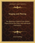 Singing and Playing: The Beginners' Book of the Oxford Piano Course for Class and Individual Instruction - Paperback
