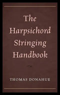 The Harpsichord Stringing Handbook - Hardcover