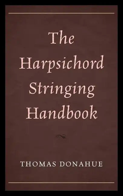 The Harpsichord Stringing Handbook - Hardcover