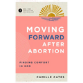 Moving Forward After Abortion: Finding Comfort in God - Paperback