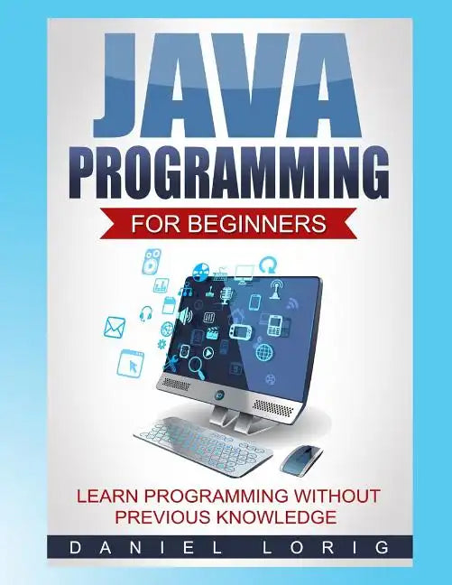 Java Programming for Beginners: Learn Programming without Previous Knowledge - Paperback