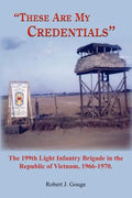 These Are My Credentials: The 199th Light Infantry Brigade in the Republic of Vietnam, 1966-1970. - Paperback