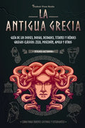 La antigua Grecia: Guía de los dioses, diosas, deidades, titanes y héroes griegos clásicos: Zeus, Poseidón, Apolo y otros (Libro para jóv - Paperback