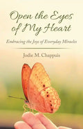 Open the Eyes of My Heart: Embracing the Joys of Everyday Miracles - Paperback
