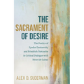 The Sacrament of Desire: The Poetics of Fyodor Dostoevsky and Friedrich Nietzsche in Critical Dialogue with Henri de Lubac - Paperback