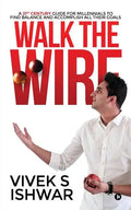 Walk the Wire: A 21st Century Guide for Millennials to Find Balance and Accomplish Their Goals - Paperback