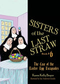 Sisters of the Last Straw Vol 6: The Case of the Easter Egg Escapades Volume 6 - Paperback