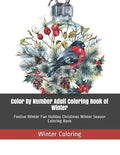 Color By Number Adult Coloring Book of Winter: Festive Winter Fun Holiday Christmas Winter Season Coloring Book - Paperback