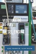 How to Use Vegetable Oil as Fuel for Your Diesel Engine: Introduction to the Elaboration of Biodiesel and a Waste Oil Processor - Paperback