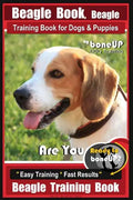 Beagle Book, Beagle Training Book for Dogs & Puppies By BoneUP DOG Training: Are You Ready to Bone up? Easy Training * Fast Results Beagle Training Bo - Paperback