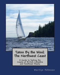 Taken By the Wind: The Northwest Coast: A Guide to Sailing the Coasts of British Columbia and Southeast Alaska - Paperback