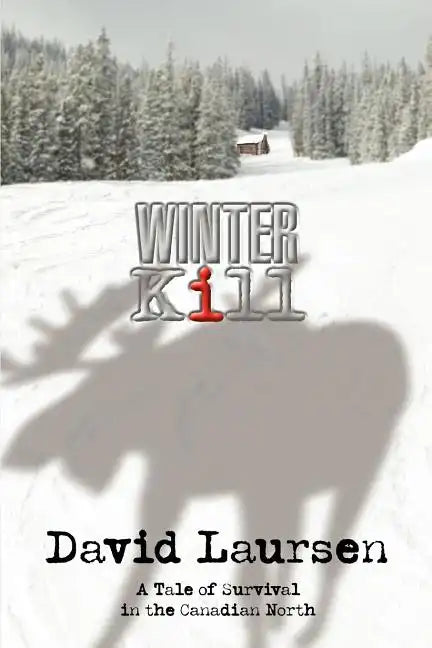 Winter Kill: A Tale of Survival in the Canadian North - Paperback